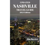 UPDATED NASHVILLE TRAVEL GUIDE 2024: Discover Nashville’s Must-Visit Attractions, Insider Tips, And Off-The-Beaten-Path Experiences That Showcase The ... Music Heritage (Jim Baxter Tours & Travel)