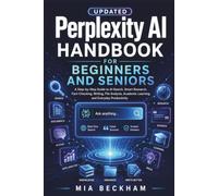 Updated Perplexity AI Handbook for Beginners and Seniors: A Step-by-Step Guide to AI Search, Smart Research, Fact-Checking, Writing, File Analysis, ... Productivity (REVISED AND UPDATED GUIDES)