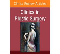 Updates in Lower Extremity Reconstruction, An Issue of Clinics in Plastic Surgery : Volume 53-3