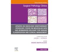 Updates on Oncologic Genitourinary Pathology: Focus on Molecular Data and Biomarkers Relevant for Disease Classification and Clinical Management, An ... 18-1 (The Clinics: Surgery, Volume 18-1)