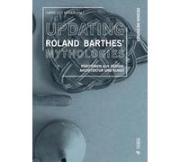 Updating Roland Barthes' Mythologies: Positionen aus Design, Architektur und Kunst