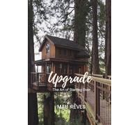 Upgrade: The Art of Starting Over