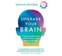 Upgrade Your Brain : Unlock Your Life’s Full Potential