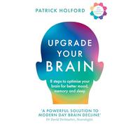Upgrade Your Brain: Unlock Your Life's Full Potential