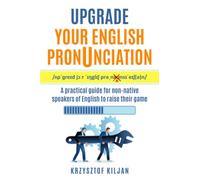 Upgrade Your English Pronunciation: A practical guide for non-native speakers of English to raise their game