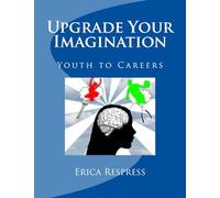 Upgrade Your Imagination: Youth to Careers: Volume 2