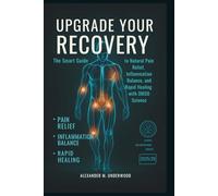 Upgrade Your Recovery: The Smart Guide to Natural Pain Relief, Inflammation Balance, and Rapid Healing with DMSO Science (Smart BioUpgrade Series)