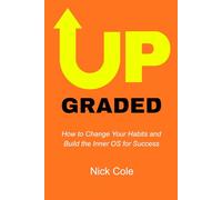 Upgraded: How to Change Your Habits and Build the Inner OS for Success