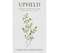 Upheld : A Widow’s Story of Love, Grief and the Constancy of God