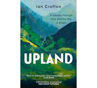 Upland: A Journey through Time and the Hills of Britain