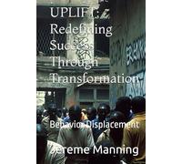 UPLIFT: Redefining Success Through Transformation: Behavior Displacement