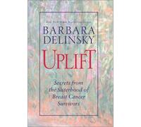 Uplift : Secrets from the Sisterhood of Breast Cancer Survivors