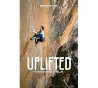 Uplifted : Stories of Climbing with Friends in High Places by Sonnie Trotter ...