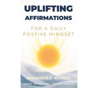 Uplifting Affirmations: For A Daily Positive Mindset - Self-Care Affirmations: 1 (Good Things Are Coming - Self-Care Affirmations)