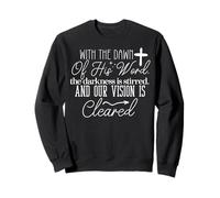 Uplifting Faith Based Quote With The Dawn Of His Word Sweatshirt