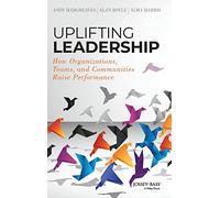 Uplifting Leadership: How Organizations, Teams, and Communities Raise Performance
