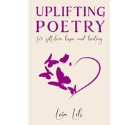 Uplifting Poetry for Self-Love, Hope and Healing (Poems for the Soul)