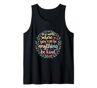 Uplifting Quote in a World Where You Can Be Anything Be Kind Tank Top