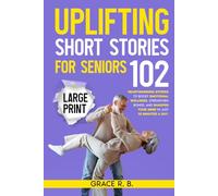 Uplifting Short Stories for Seniors: Large Print - 102 Positive and Heartwarming Stories to Instantly Boost Your Emotional Wellness, Foster Lasting ... Engagement (Golden Years Collection)