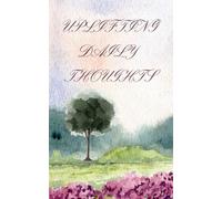 UPLIFTING THOUGHTS: Journaling and daily inspirational thoughts for creating change in your life