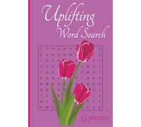 Uplifting Word Search: Discover a delightful collection of 55 puzzles designed to uplift, inspire, and calm your mind | Easy to read print | Solutions in the back