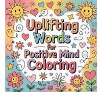 Uplifting Words for Positive Mind Coloring: A beautifully crafted collection of motivational quotes to inspire calmness, creativity, and happiness every day.