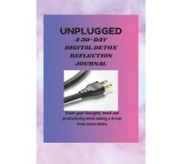 Uplugged A 30-Day Digital Detox Reflection Journal: Reclaim your time, reconnect with your life, and refresh your mind-30 days at a time
