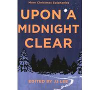 Upon a Midnight Clear: More Christmas Epiphanies
