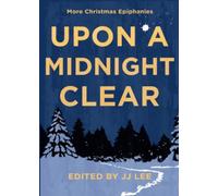 Upon a Midnight Clear: More Christmas Epiphanies