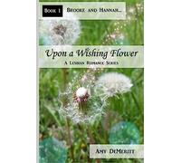 Upon a Wishing Flower: Volume 1 (Brooke and Hannah...)