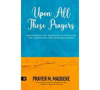 Upon all These Prayers (100% Answered Prayer)