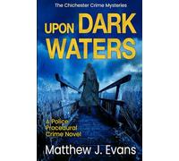 Upon Dark Waters: A Police Procedural Crime Novel: 2 (The Chichester Crime Mysteries)