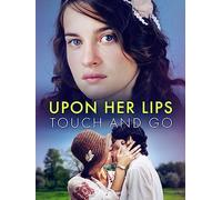Upon Her Lips: Touch and Go
