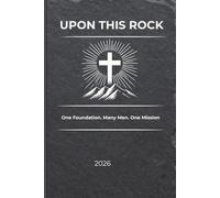 UPON THIS ROCK: A Faith-Based Discipleship Workbook for Men’s Conferences, Bible Study, Sermon Notes, and Spiritual Growth (2026 Edition)