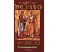 Upon This Rock: St. Peter and the Primacy of Rome in Scripture and the Early Church (Modern Apologetics Library)
