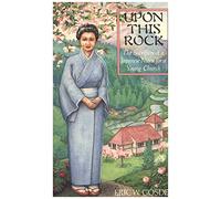 Upon This Rock: The Sacrifices of a Japanese Nurse for a Young Church