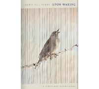 Upon Waking: 60 Daily Reflections to Discover Ourselves and the God We Were Made for