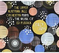 Upper Austrian Jazz Orchestra,the - Crazy Days-Plays the Music of ed Puddick