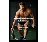 Upper Body Performance Rehabilitation: Evidence-Based Return-to-Sport and Discharge Protocols
