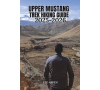 UPPER MUSTANG TREK HIKING GUIDE 2025-2026 (Quiet Wild: The Mindful Explorer Series)