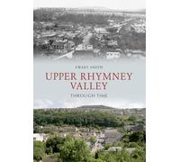 Upper Rhymney Valley Through Time