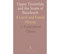 Upper Teviotdale and the Scotts of Buccleuch: A Local and Family History