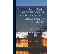 Upper Teviotdale and the Scotts of Buccleuch, a Local Family History