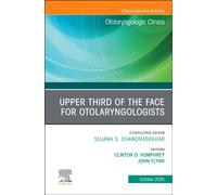 Upper Third of the Face for Otolaryngologists, An Issue of Otolaryngologic Clinics of North America : Volume 58-5