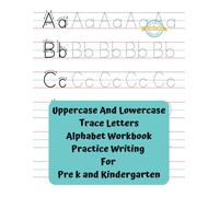 Uppercase And Lowercase Trace Letters Alphabet Workbook Practice Writing For Pre k and Kindergarten: Handwriting Practice Workbook For Preschool Pre K Kindergarten Dotted Line Letters Age 3 to 5 Year