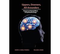 Uppers, Downers, All Arounders: Physical and Mental Effects of Psychoactive Drugs: Physical and Mental Effects of Physocoadictive drugs: Physical and ... físicos y mentales de Las drogas psicoactivas