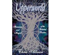 Upperworld: Shamanism and Magick of the Celestial Realms