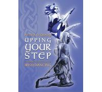 Upping Your Step: Training for success in Irish Dancing.