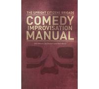 Upright Citizens Brigade Comedy Improvisation Manual