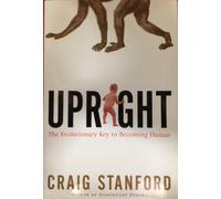 Upright: The Evolutionary Key to Becoming Human
